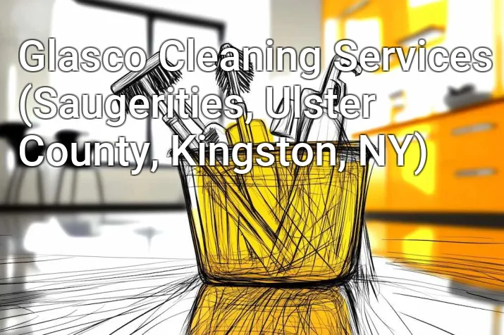 Glasco Cleaning Services (Saugerities, Ulster County, Kingston, NY)