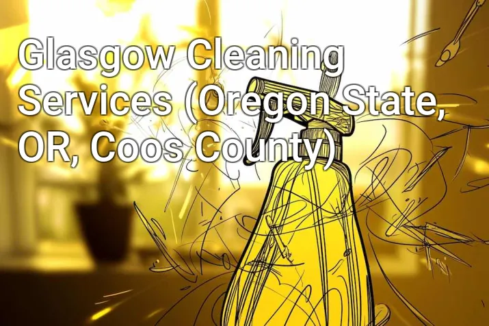 Glasgow Cleaning Services (Oregon State, OR, Coos County)