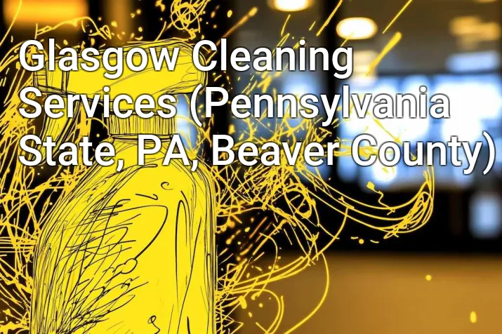 Glasgow Cleaning Services (Pennsylvania State, PA, Beaver County)