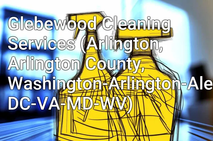 Glebewood Cleaning Services (Arlington, Arlington County, Washington-Arlington-Alexandria, DC-VA-MD-WV)