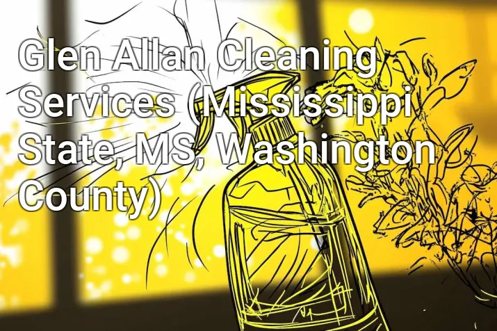 Glen Allan Cleaning Services (Mississippi State, MS, Washington County)