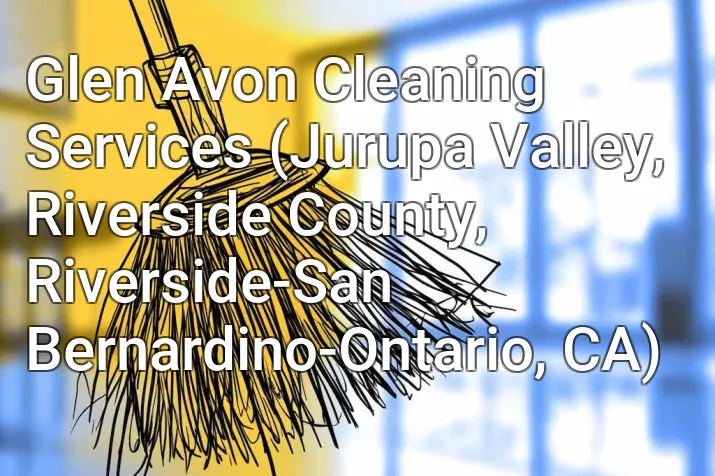 Glen Avon Cleaning Services (Jurupa Valley, Riverside County, Riverside-San Bernardino-Ontario, CA)
