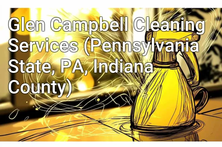 Glen Campbell Cleaning Services (Pennsylvania State, PA, Indiana County)