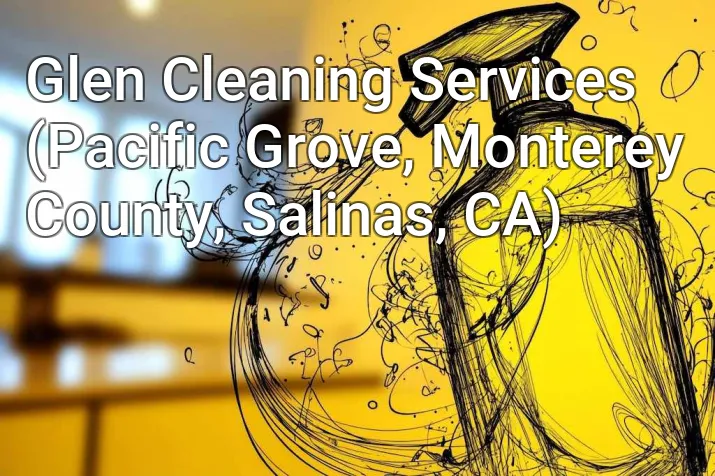 Glen Cleaning Services (Pacific Grove, Monterey County, Salinas, CA)