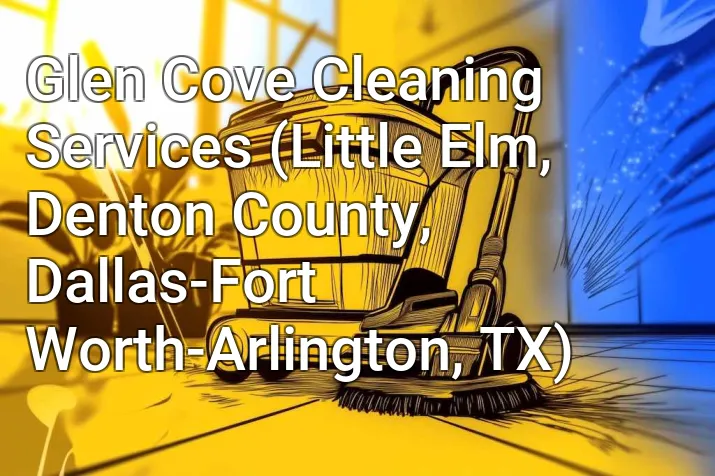Glen Cove Cleaning Services (Little Elm, Denton County, Dallas-Fort Worth-Arlington, TX)
