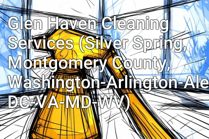 Glen Haven Cleaning Services (Silver Spring, Montgomery County, Washington-Arlington-Alexandria, DC-VA-MD-WV)