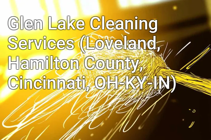 Glen Lake Cleaning Services (Loveland, Hamilton County, Cincinnati, OH-KY-IN)