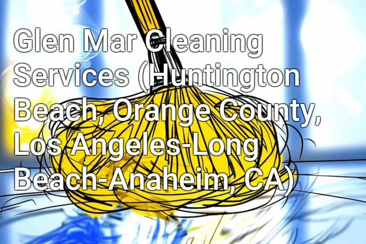 Glen Mar Cleaning Services (Huntington Beach, Orange County, Los Angeles-Long Beach-Anaheim, CA)