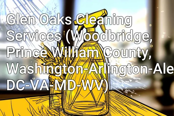 Glen Oaks Cleaning Services (Woodbridge, Prince William County, Washington-Arlington-Alexandria, DC-VA-MD-WV)