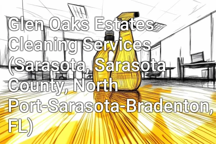 Glen Oaks Estates Cleaning Services (Sarasota, Sarasota County, North Port-Sarasota-Bradenton, FL)