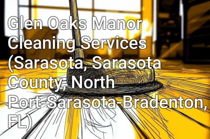 Glen Oaks Manor Cleaning Services (Sarasota, Sarasota County, North Port-Sarasota-Bradenton, FL)