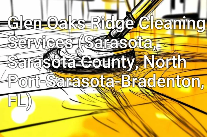 Glen Oaks Ridge Cleaning Services (Sarasota, Sarasota County, North Port-Sarasota-Bradenton, FL)