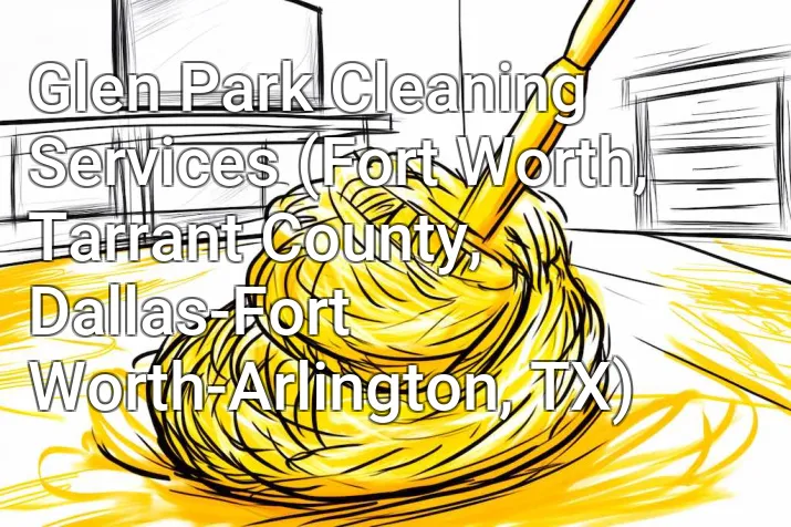Glen Park Cleaning Services (Fort Worth, Tarrant County, Dallas-Fort Worth-Arlington, TX)