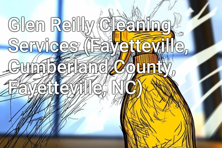 Glen Reilly Cleaning Services (Fayetteville, Cumberland County, Fayetteville, NC)