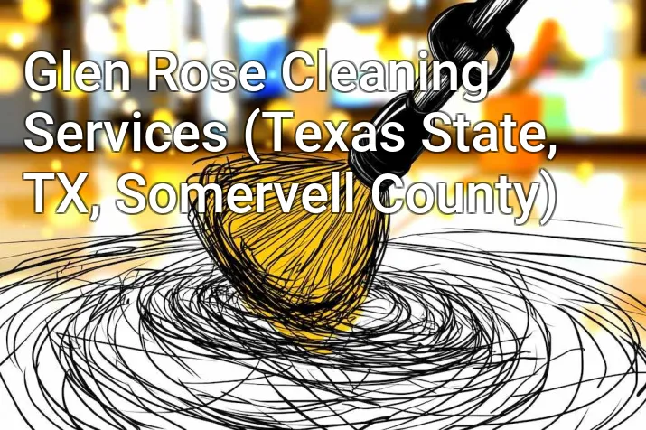 Glen Rose Cleaning Services (Texas State, TX, Somervell County)