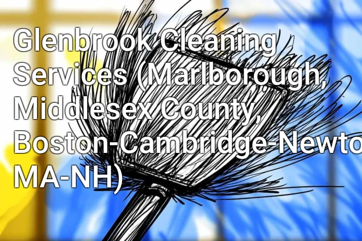 Glenbrook Cleaning Services (Marlborough, Middlesex County, Boston-Cambridge-Newton, MA-NH)