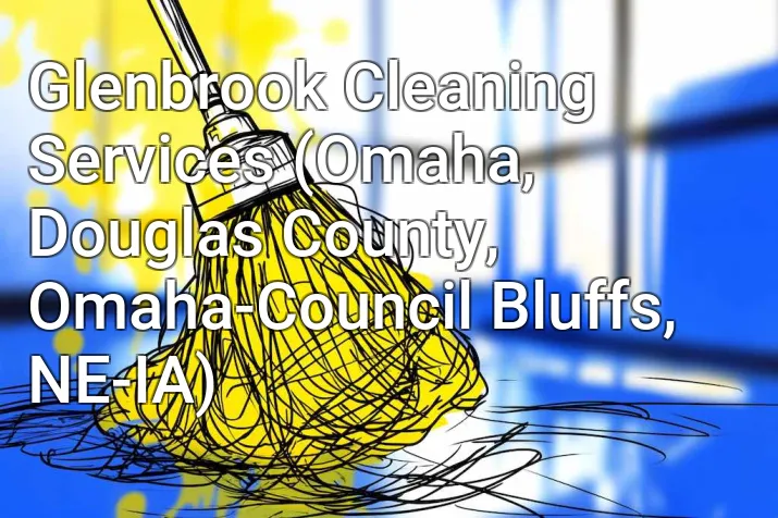 Glenbrook Cleaning Services (Omaha, Douglas County, Omaha-Council Bluffs, NE-IA)