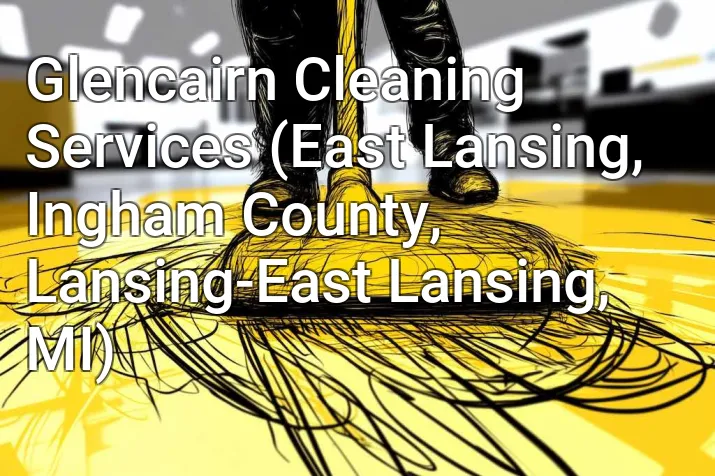 Glencairn Cleaning Services (East Lansing, Ingham County, Lansing-East Lansing, MI)