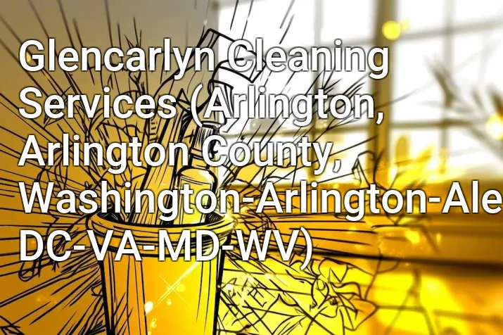 Glencarlyn Cleaning Services (Arlington, Arlington County, Washington-Arlington-Alexandria, DC-VA-MD-WV)