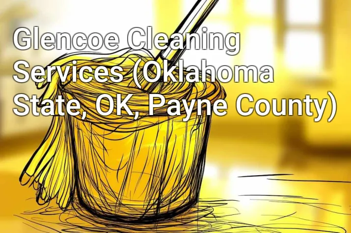 Glencoe Cleaning Services (Oklahoma State, OK, Payne County)
