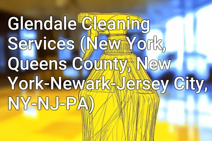 Glendale Cleaning Services (New York, Queens County, New York-Newark-Jersey City, NY-NJ-PA)