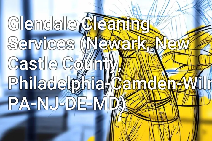Glendale Cleaning Services (Newark, New Castle County, Philadelphia-Camden-Wilmington, PA-NJ-DE-MD)
