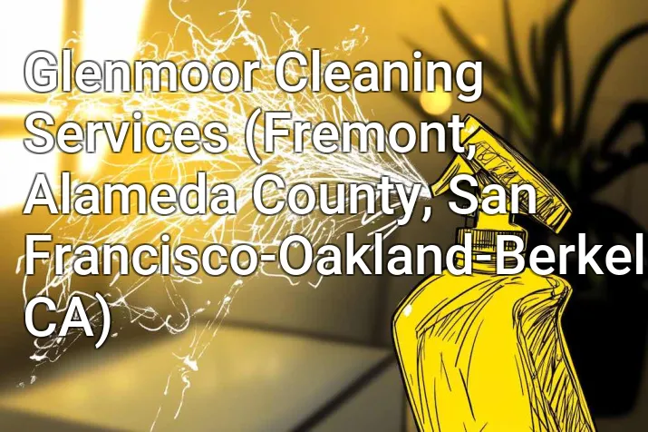 Glenmoor Cleaning Services (Fremont, Alameda County, San Francisco-Oakland-Berkeley, CA)