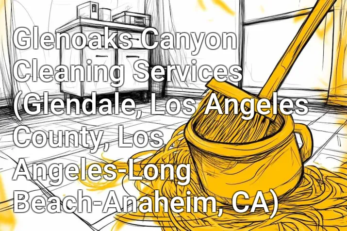 Glenoaks Canyon Cleaning Services (Glendale, Los Angeles County, Los Angeles-Long Beach-Anaheim, CA)