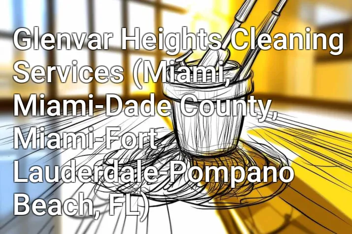 Glenvar Heights Cleaning Services (Miami, Miami-Dade County, Miami-Fort Lauderdale-Pompano Beach, FL)