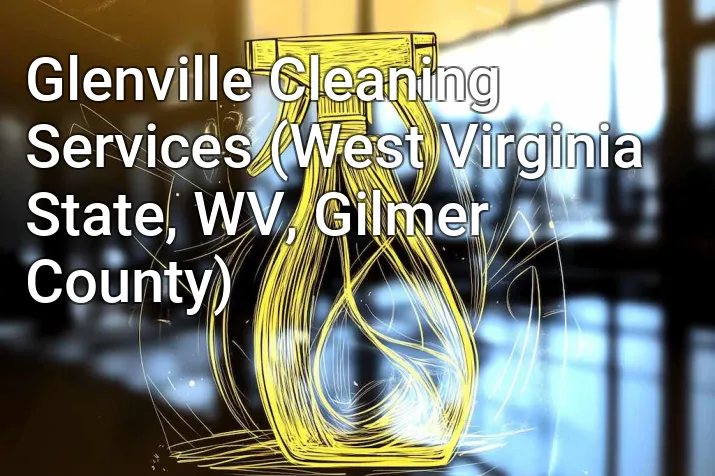 Glenville Cleaning Services (West Virginia State, WV, Gilmer County)