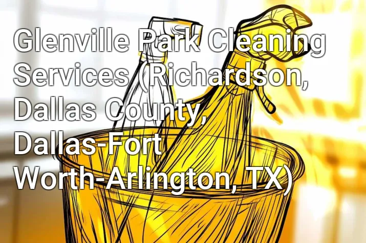Glenville Park Cleaning Services (Richardson, Dallas County, Dallas-Fort Worth-Arlington, TX)