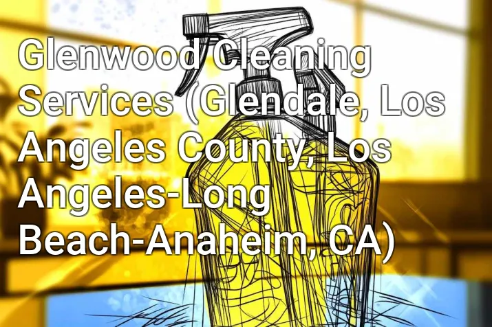 Glenwood Cleaning Services (Glendale, Los Angeles County, Los Angeles-Long Beach-Anaheim, CA)