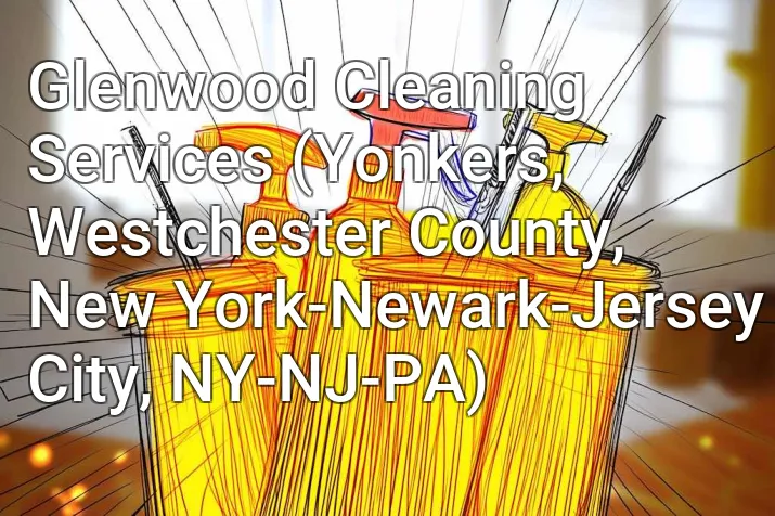 Glenwood Cleaning Services (Yonkers, Westchester County, New York-Newark-Jersey City, NY-NJ-PA)