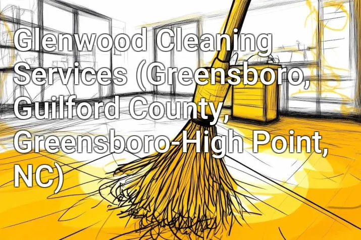 Glenwood Cleaning Services (Greensboro, Guilford County, Greensboro-High Point, NC)