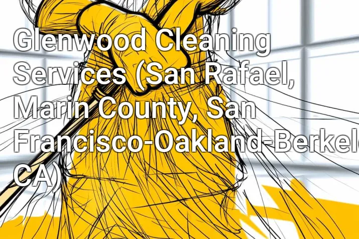 Glenwood Cleaning Services (San Rafael, Marin County, San Francisco-Oakland-Berkeley, CA)