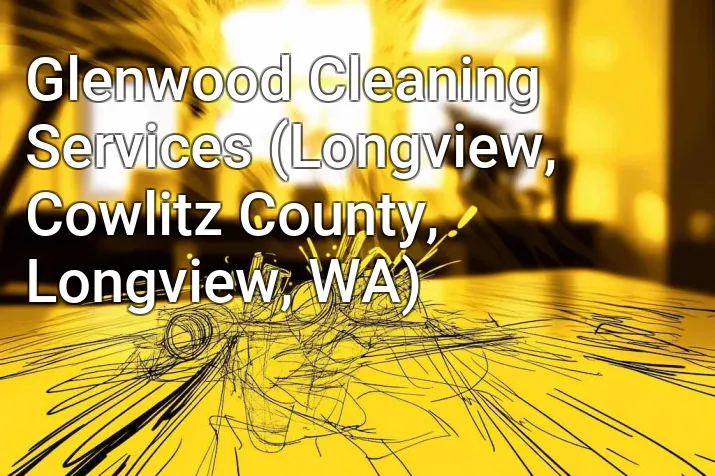 Glenwood Cleaning Services (Longview, Cowlitz County, Longview, WA)