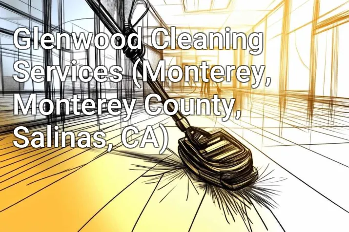Glenwood Cleaning Services (Monterey, Monterey County, Salinas, CA)