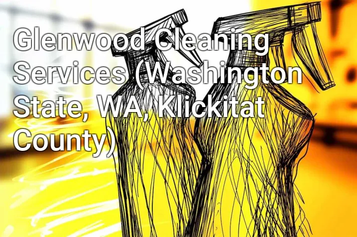 Glenwood Cleaning Services (Washington State, WA, Klickitat County)