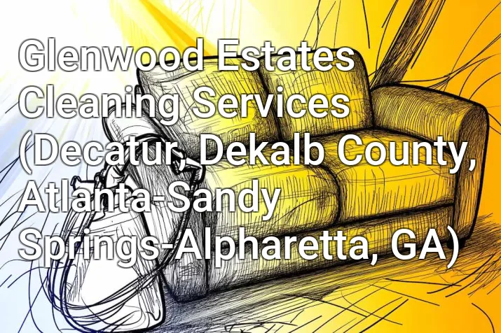 Glenwood Estates Cleaning Services (Decatur, Dekalb County, Atlanta-Sandy Springs-Alpharetta, GA)