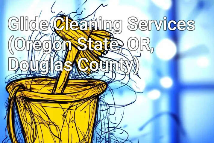 Glide Cleaning Services (Oregon State, OR, Douglas County)