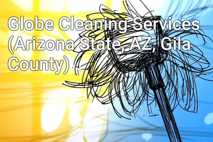 Globe Cleaning Services (Arizona State, AZ, Gila County)
