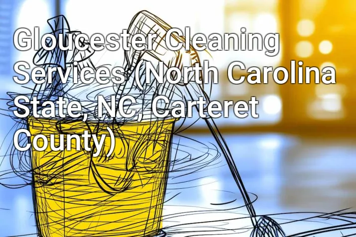 Gloucester Cleaning Services (North Carolina State, NC, Carteret County)