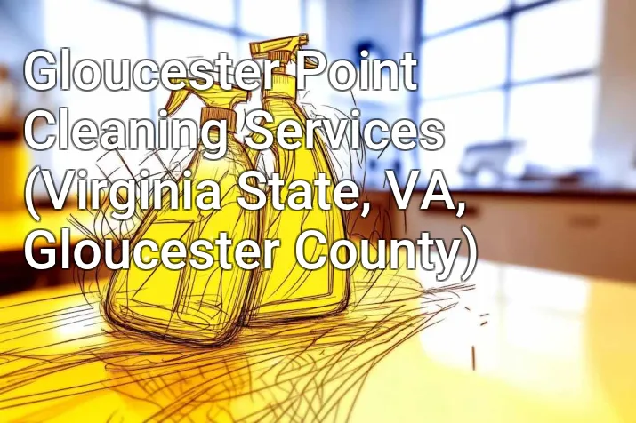Gloucester Point Cleaning Services (Virginia State, VA, Gloucester County)