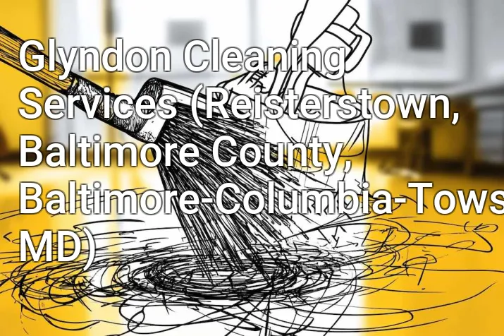 Glyndon Cleaning Services (Reisterstown, Baltimore County, Baltimore-Columbia-Towson, MD)