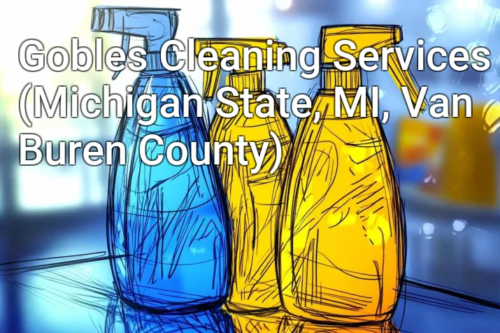Gobles Cleaning Services (Michigan State, MI, Van Buren County)