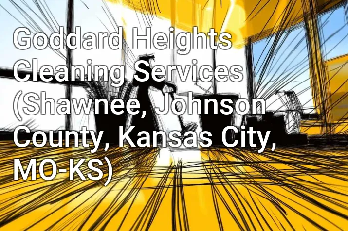 Goddard Heights Cleaning Services (Shawnee, Johnson County, Kansas City, MO-KS)