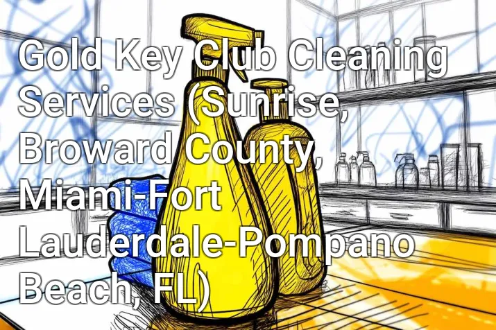 Gold Key Club Cleaning Services (Sunrise, Broward County, Miami-Fort Lauderdale-Pompano Beach, FL)