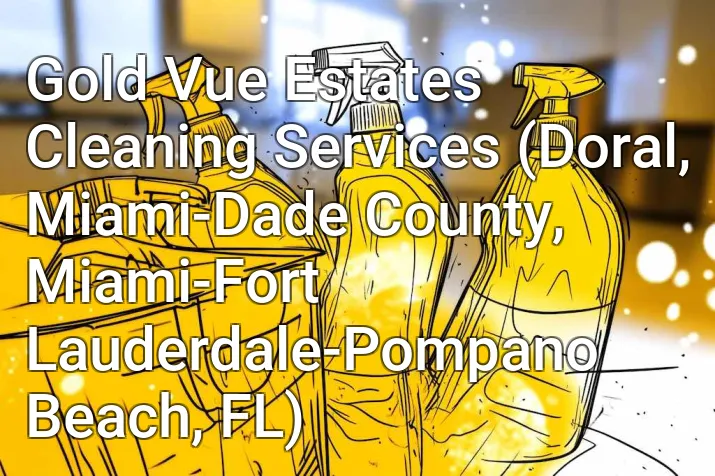 Gold Vue Estates Cleaning Services (Doral, Miami-Dade County, Miami-Fort Lauderdale-Pompano Beach, FL)