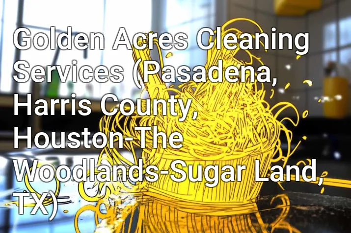 Golden Acres Cleaning Services (Pasadena, Harris County, Houston-The Woodlands-Sugar Land, TX)