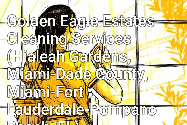 Golden Eagle Estates Cleaning Services (Hialeah Gardens, Miami-Dade County, Miami-Fort Lauderdale-Pompano Beach, FL)